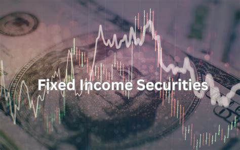 Master the Art of Fixed Income Securities: A Comprehensive Guide for Investment Success