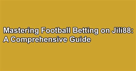 Master the Thrill: A Comprehensive Guide to Betting on Football