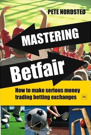 Mastering Betfair: How to make serious money trading betting exchanges Kindle Editon