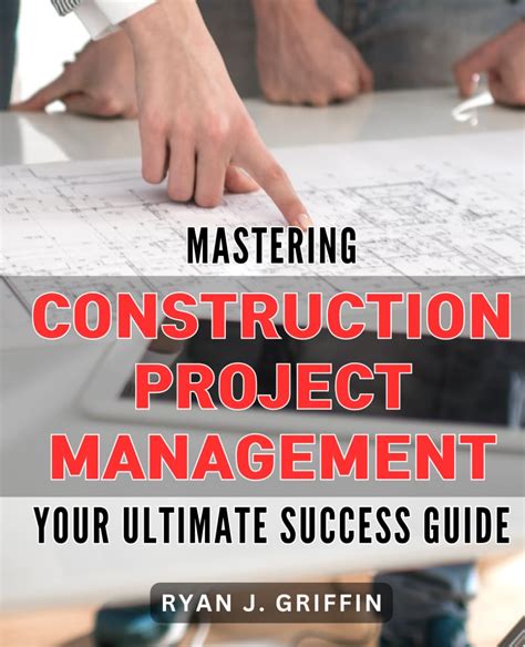 Mastering Construction Project Management: A Guide to Success