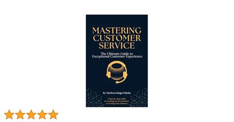 Mastering Customer Service: A Comprehensive Guide to Delivering Exceptional Experiences