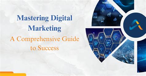 Mastering Digital Marketing: A Comprehensive Guide to Unlocking Digital Success