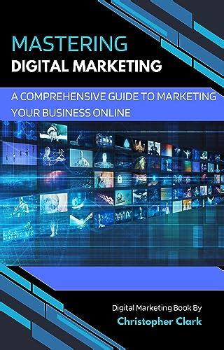 Mastering Digital Marketing: A Comprehensive Guide to Unlocking Online Success