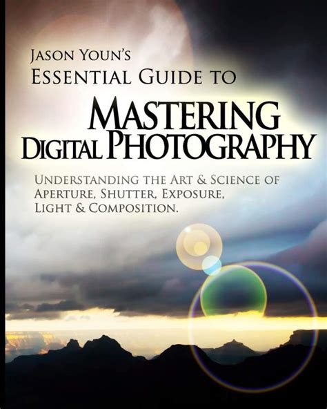 Mastering Digital Photography Jason Youn s Essential Guide to Understanding the Art and Science of Aperture Shutter Exposure Light and Composition Epub