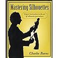 Mastering Silhouettes Expert Instruction in the Art of Silhouette Portraiture Kindle Editon