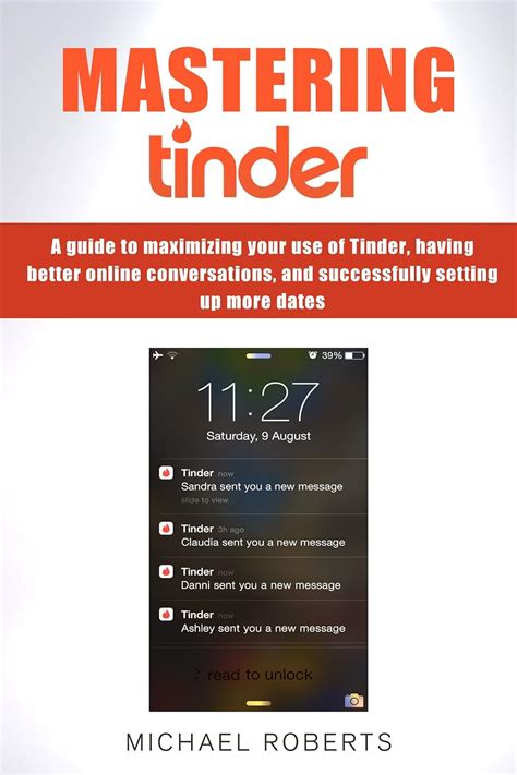 Mastering Tinder A guide to maximizing your use of Tinder having better online conversations and successfully setting up more dates Doc