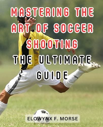 Mastering the Art of Soccer: An In-Depth Guide