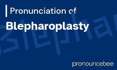 Mastering the Correct Pronunciation of "Blepharoplasty" for Confident Communication