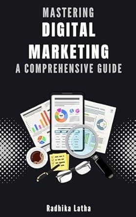 Mastering the Digital Marketing Landscape: A Comprehensive Guide for Unlocking Success