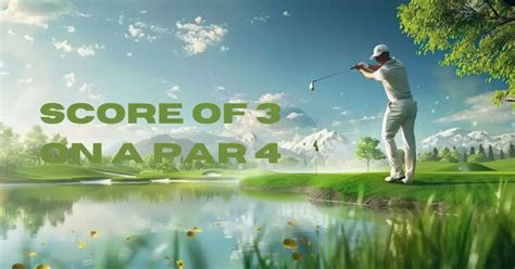 Mastering the Par 4: Achieving a Score of 3 with Confidence