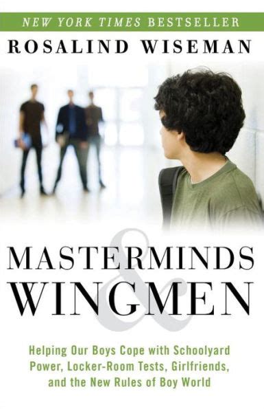 Masterminds and Wingmen Helping Our Boys Cope with Schoolyard Power Locker-Room Tests Girlfriends and the New Rules of Boy World Doc