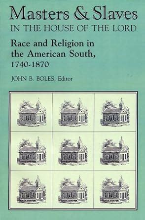 Masters and Slaves in the House of the Lord Race and Religion in the American South 1740-1870 PDF