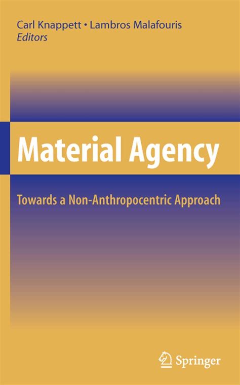Material Agency Towards a Non-Anthropocentric Approach 1st Edition Reader