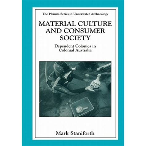 Material Culture and Consumer Society Dependent Colonies in Colonial Australia 1st Edition Kindle Editon