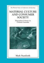 Material Culture and Consumer Society Dependent Colonies in Colonial Australia 1st Edition Kindle Editon