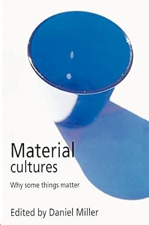 Material Cultures Why Some Things Matter Doc