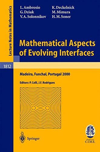 Mathematical Aspects of Evolving Interfaces Lectures given at the C.I.M.-C.I.M.E. joint Euro-Summer Kindle Editon