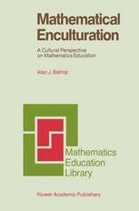 Mathematical Enculturation A Cultural Perspective on Mathematics Education 1st Edition PDF