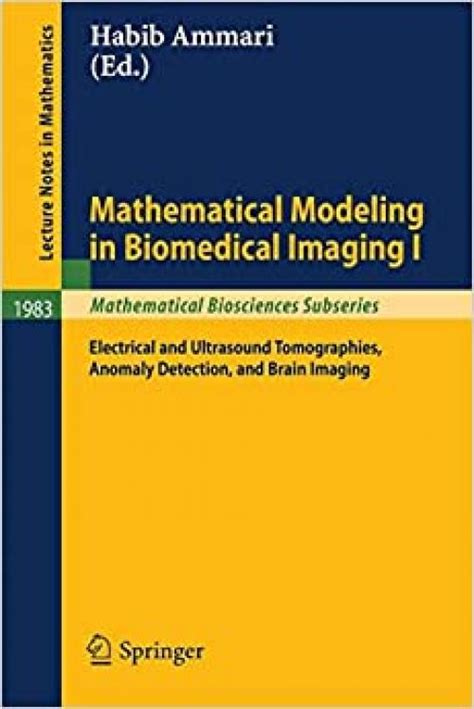 Mathematical Modeling in Biomedical Imaging I Electrical and Ultrasound Tomographies, Anomaly Detect Reader