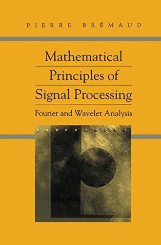 Mathematical Principles of Signal Processing Fourier and Wavelet Analysis 1st Edition Reader