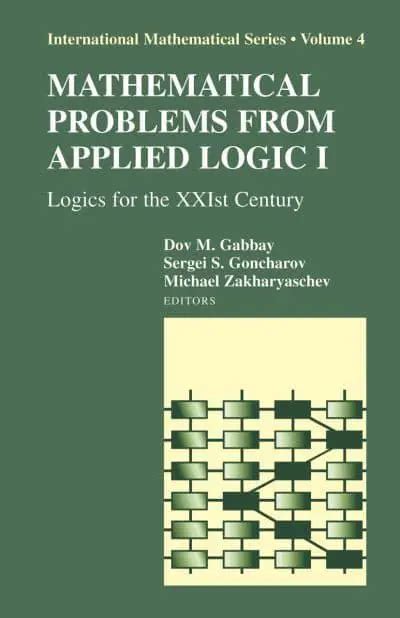 Mathematical Problems from Applied Logic I Logics for the XXIst Century 1st Edition Reader