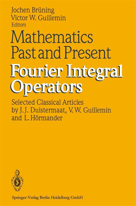 Mathematics Past and Present Fourier Integral Operators 1 Ed. 93 Kindle Editon