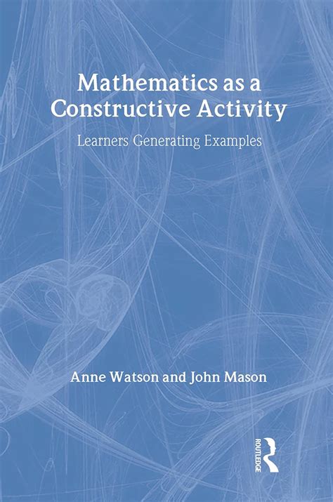 Mathematics as a Constructive Activity Learners Generating Examples Studies in Mathematical Thinking and Learning Series Doc