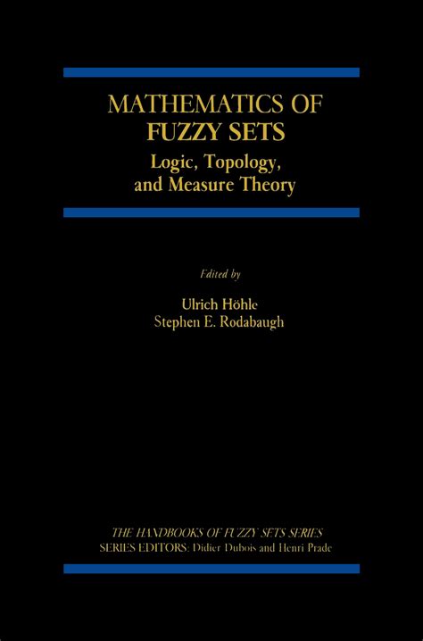 Mathematics of Fuzzy Sets Logic, Topology, and Measure Theory 1st Edition Reader