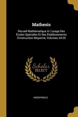 Mathesis Recueil Math Matique, A LUsage Des Coles Sp Ciales Et Des Tablissements DInstruction Moye PDF