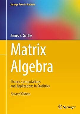 Matrix Algebra Theory, Computations, and Applications in Statistics 1st Edition Epub