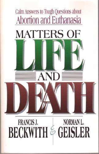 Matters of Life and Death Calm Answers to Tough Questions About Abortion and Euthanasia Kindle Editon