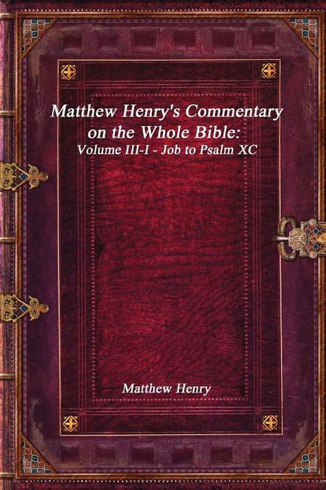 Matthew Henry s Commentary on the Whole Bible Volume III-I Job to Psalm XC Reader