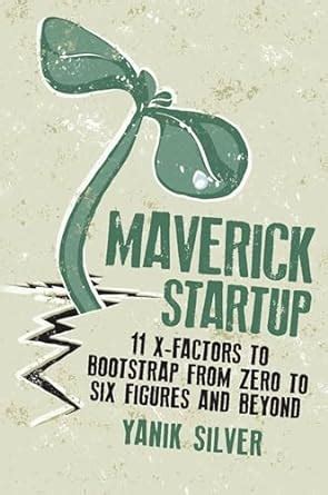Maverick.Startup.11.X.Factors.to.Bootstrap.From.Zero.to.Six.Figures.and.Beyond Ebook Epub