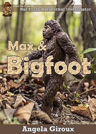 Max and Bigfoot Max Korso Paranormal Investigator Book 1