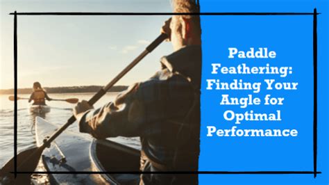 Maximizing Your Kayaking Performance: Understanding Amplitude for Optimal Strokes