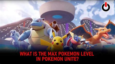 Maximum Pokemon Level: The Ultimate Guide to Upgrading Your Team