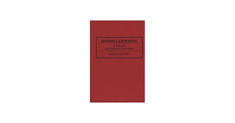 Maxwell Anderson A Research and Production Sourcebook Doc