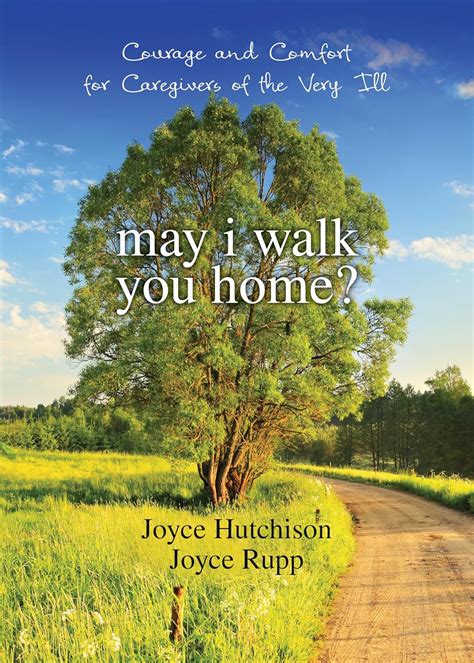 May I Walk You Home?: Courage and Comfort for Caregivers of the Very Ill (10th Anniversary Edition) PDF