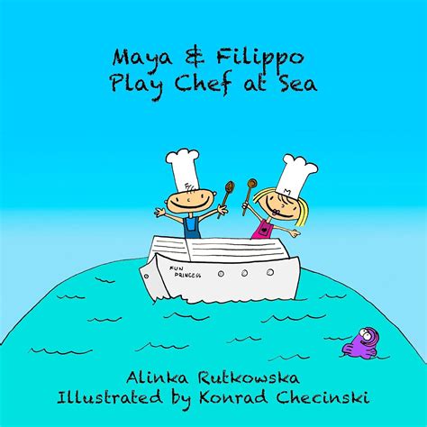 Maya and Filippo Play Chef at Sea Books about Sharing Maya and Filippo Adventure and Education for Kids Book 8