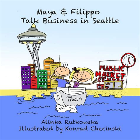 Maya and Filippo Talk Business in Seattle Kids Books for Ages 4-8 Maya and Filippo Adventure and Education for Kids Book 6