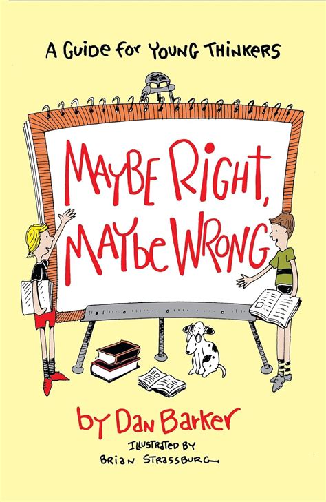 Maybe Right Maybe Wrong A Guide for Young Thinkers