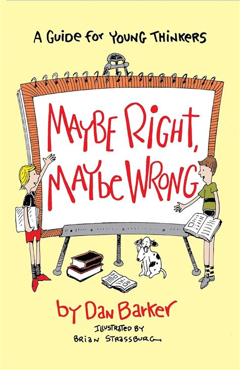 Maybe Right Maybe Wrong A Guide for Young Thinkers