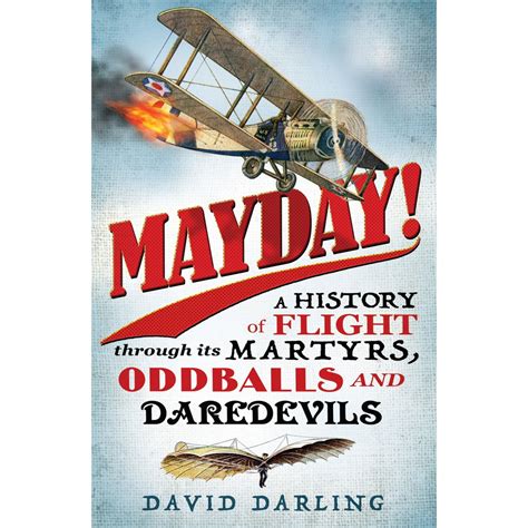 Mayday A History of Flight through its Martyrs Oddballs and Daredevils Doc