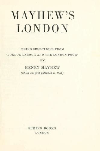 Mayhew's London; Being Selections from London Labour and the London Poor Reader