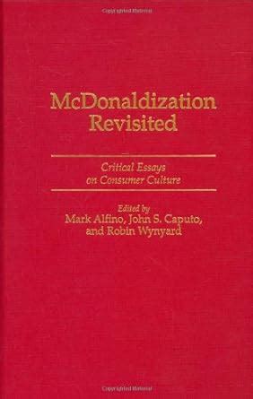 Mcdonaldization Revisited Critical Essays on Consumer Culture 1st Edition Doc