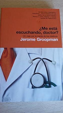 Me esta escuchando doctor Un viaje por la mente de los medicos How Doctors Think Spanish Edition PDF