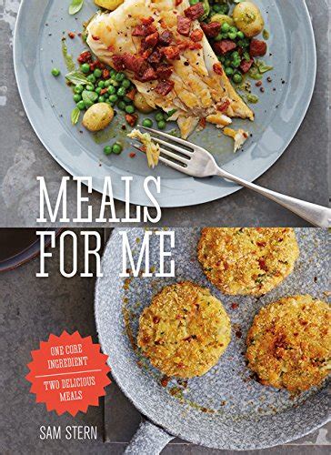 Meals for Me One Core Ingredient Two Delicious Meals Kindle Editon