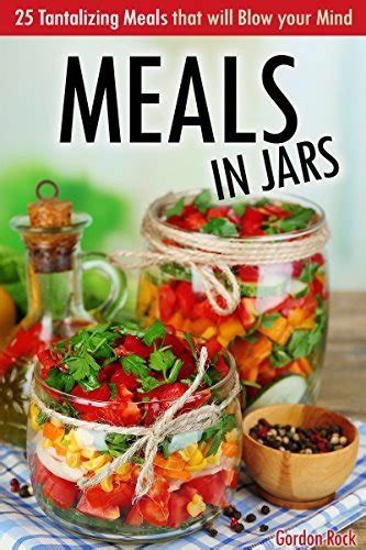 Meals in Jars 25 Tantalizing Meals that will Blow your Mind PDF