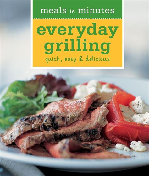 Meals in Minutes Everyday Grilling Quick Easy and Delicious Kindle Editon