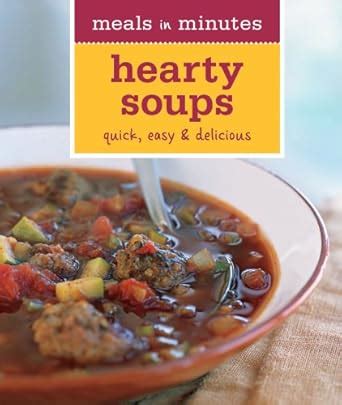 Meals in Minutes Hearty Soups Quick Easy and Delicious Doc